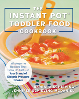 The Instant Pot Toddler Food Cookbook: Wholesome Recipes That Cook Up Fast—in Any Brand of Electric Pressure Cooker 1558329676 Book Cover