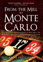 From the Mill to Monte Carlo: The Working-class Englishman Who Beat the Monaco Casino and Changed Gambling Forever 1445671395 Book Cover