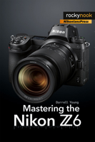 Mastering the Nikon Z6 1681984806 Book Cover