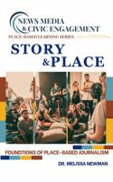 Story & Place : Foudations of Place-Based Journalism 1625531176 Book Cover