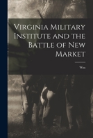 Virginia Military Institute and the Battle of New Market 1017013225 Book Cover