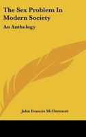 The Sex Problem In Modern Society: An Anthology 1015265618 Book Cover