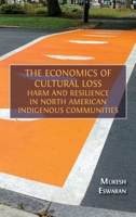 The Economics of Cultural Loss: Harm and Resilience in North American Indigenous Communities 1805116495 Book Cover