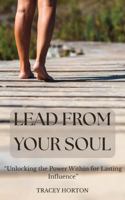 Lead From Your Soul: “Unlocking the Power Within for Lasting Influence” 1763768066 Book Cover