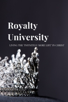 Royalty University: Living the "Infinitely More Life" in Christ B08W6QD947 Book Cover