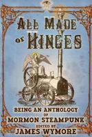 All Made of Hinges (A Mormon Steampunk Anthology Book 1) 1731161700 Book Cover