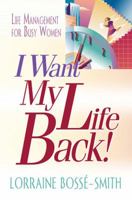 I Want My Life Back!: Life Management for Busy Women 0687492785 Book Cover