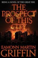 The Prospect of This City: Being a novel of the Great Fire 1512224316 Book Cover