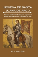 NOVENA DE SANTA JUANA DE ARCO: Novena católica de 9 días para superar el miedo, encontrar valor y avanzar en la fe (Spanish Edition) B0GXFPVS31 Book Cover