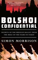 Bolshoi Confidential: Secrets of the Russian Ballet from the Rule of the Tsars to Today (Tpb Om) 1631493442 Book Cover