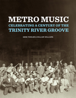 Metro Music: Celebrating a Century of the Trinity River Groove 0875657710 Book Cover