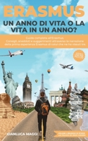 Erasmus. Un anno di vita o la vita in un anno?: Guida completa all'Erasmus. Consigli, aneddoti e suggerimenti attraverso la narrazione della prima ... che ne ha vissuti tre. 180293720X Book Cover