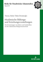 Muslimische Bildungs- und Erziehungsvorstellungen : Die Erwartungen Von Eltern und Lehrkraeften an Den Islamischen Religionsunterricht 3631820178 Book Cover
