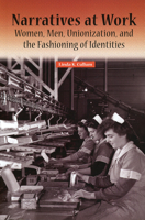 Narratives at Work: Women, Men, and Unionization, and the Fashioning of Identities 091966654X Book Cover
