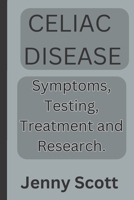 Celiac disease: Symptoms, testing, treatment and research B0CFZ53ZL6 Book Cover