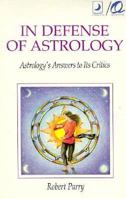 In Defense Of Astrology: Astrology's Answers to its Critics 0875425968 Book Cover