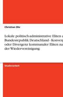 Lokale politisch-administrative Eliten der Bundesrepublik Deutschland - Konvergenz oder Divergenz kommunaler Eliten nach der Wiedervereinigung 363874616X Book Cover