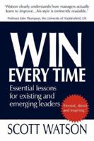Win Every Time: Essential Lessons for Existing and Emerging Leaders 1425983405 Book Cover