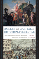 Rulers and Capital in Historical Perspective: State Formation and Financial Development in India and the United States 1439915008 Book Cover