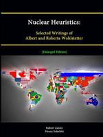 Nuclear Heuristics: Selected Writings of Albert and Roberta Wohlstetter [Enlarged Edition] 1304889262 Book Cover