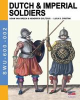 Dutch & Imperial Soldiers: By Adam Van Breen & Hendrick Goltzius 8893271540 Book Cover