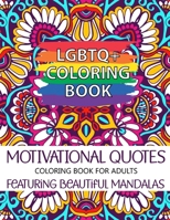 LGBTQ+ COLORING BOOK | MOTIVATIONAL QUOTES WITH MANDALAS: Coloring Book For Adults | Mindful Patterns Decorations to Color For Stress Relief, Relaxation and motivation B0CL8YBN3W Book Cover