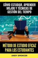 Método de estudio eficaz para los estudiantes: Cómo estudiar, aprender mejor y técnicas de gestión del tiempo B0CF47N1DP Book Cover