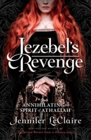 Jezebel's Revenge: Annihilating the Spirit of Athaliah 1949465098 Book Cover