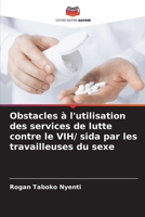 Obstacles à l'utilisation des services de lutte contre le VIH/ sida par les travailleuses du sexe (French Edition) 6208087686 Book Cover