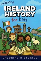 Unboring Ireland History for Kids (A Visual Learning Guide to European History) B0GZ5CP6D3 Book Cover