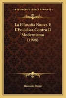 La Filosofia Nuova E L'Enciclica Contro Il Modernismo (1908) 1160132224 Book Cover