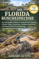 DIE FLORIDA-BUSCHEIDECHSE: Der vollständige Leitfaden zur seltenen Busch-Eidechse Floridas: Pflege, Lebensraum, Verhalten, Naturschutz und ... verantwortungsvolle Haltung (German Edition) B0GC93N7Q6 Book Cover