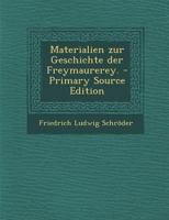 Materialien Zur Geschichte Der Freymaurerey. 1018188258 Book Cover