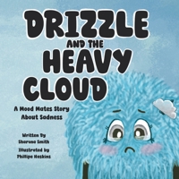 Drizzle and the Heavy Cloud: A Mood Mates Story About Sadness (The Mood Mates) 1919432892 Book Cover