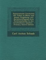 Diplomatische Geschichte Der Juden Zu Mainz Und Dessen Umgebung: Mit Ber�cksichtigung Ihres Rechtszustandes in Den Verschiedenen Epochen. 1019313900 Book Cover