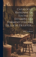 Catalogue Raisonn� de Toutes Les Estampes Qui Forment l'Oeuvre de Lucas de Leyde... 1021832863 Book Cover