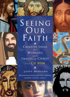 Seeing Our Faith: Creative Ideas for Working with Images of Christ [With CDROM] 1848250614 Book Cover