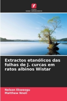 Extractos etanólicos das folhas de J. curcas em ratos albinos Wistar (Portuguese Edition) 6208590485 Book Cover
