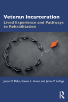 Veteran Incarceration: Lived Experience and Pathways to Rehabilitation 1032863048 Book Cover