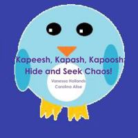 Kapeesh, Kapash, Kapoosh: Hide and Seek Chaos! 1304696596 Book Cover