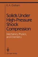 Solids Under High-Pressure Shock Compression: Mechanics, Physics, and Chemistry 1461392802 Book Cover