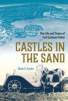 Castles in the Sand: The Life and Times of Carl Graham Fisher (The Florida History and Culture Series) 0813080207 Book Cover