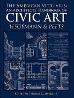 The American Vitruvius: An Architect's Handbook of Civic Art (Classic Reprint) 0615264093 Book Cover