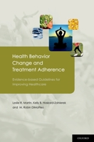 Health Behavior Change and Treatment Adherence: Evidence-based Guidelines for Improving Healthcare 0195380401 Book Cover