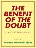 The Benefit of the Doubt: Living with Cerebral Palsy 1452505659 Book Cover