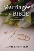 Marriages in the Bible: What Do They Tell Us? 1637462360 Book Cover