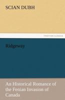 Ridgeway: An Historical Romance of the Fenian Invasion of Canada 1275784259 Book Cover