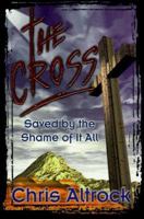 The Cross: Saved by the Shame of It All 0899008054 Book Cover