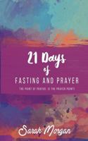 21 Days of Fasting and Prayer: The Point of the Prayer Is the Prayer Point 0985969075 Book Cover