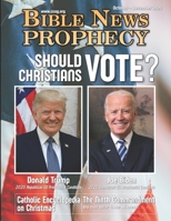 BIBLE NEWS PROPHECY OCTOBER - DECEMBER 2020: Should Christians Vote? 1641060891 Book Cover